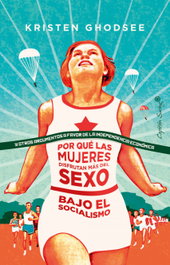 Por qué las mujeres disfrutan más del sexo bajo el socialismo, Kristen Ghodsee - CAPITAN SWING LIBROS