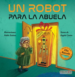 Un robot para la abuela, Ángela Castro - PREMIUM EDITORIAL
