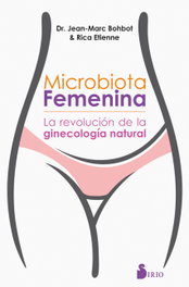Microbiota femenina: La revolución de la ginecología natural, Jean-Marc Bohbot; Rica Etienne - SIRIO EDITORIAL