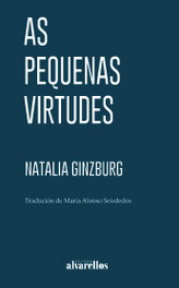 As pequenas virtudes, Natalia Ginzburg - ALVARELLOS EDITORA