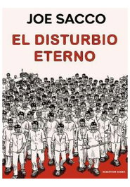 Penguin Random House Grupo Editorial, S.A.U. El disturbio eterno de Joe Sacco