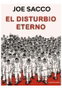Penguin Random House Grupo Editorial, S.A.U. El disturbio eterno de Joe Sacco