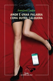 Amor é unha palabra coma outra calquera, Francisco Castro - GALAXIA