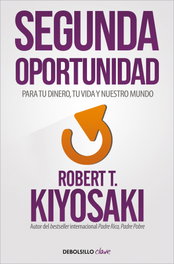Segunda oportunidad, Robert T. Kiyosaki - DEBOLSILLO