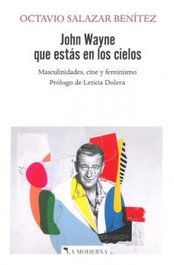John Wayne que estás en los cielos, Octavio Salazar Benítez - LA MODERNA