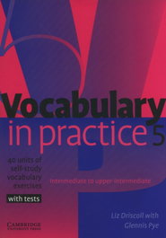CAMBRIDGE 5.VOCABULARY IN PRACTICE (WITH TESTS), Liz Driscoll/Glennis Pye - CAMBRIDGE