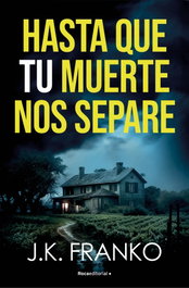 Hasta que tu muerte nos separe, J. K. Franko - Roca Editorial