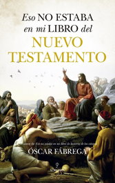 ESO NO ESTABA...HIST. DEL NUEVO TESTAMENTO, Óscar Fábrega - ALMUZARA EDITORIAL