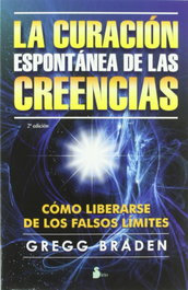 La curación espontánea de las creencias, Gregg Braden - SIRIO EDITORIAL