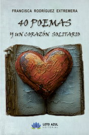40 poemas de amor y un corazón solitario, Francisca Rodríguez Extremera - LOTO AZUL