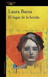 El lugar de la herida, Laura Baeza - Alfaguara