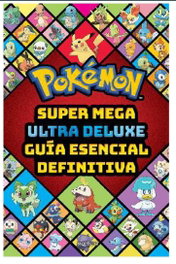Penguin Random House Grupo Editorial, S.A.U. POKEMON SUPER MEGA ULTRA DELUXE GUIA ESENCIAL DEFINITIVA
