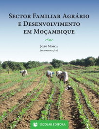 Sector Familiar Agrário e Desenvolvimento em MoÇambique, Joao Mosca - ESCOLAR EDITORA