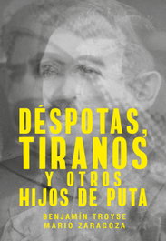 Déspotas, tiranos y otros hijos de puta, Benjamín Troyse - DEL LINCE
