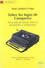 Sobre las fugas Cunqueiro: otra vida Álvaro entre el periodismo y la literatura, Xosé Landeira Yrago - AUGA, EDITORA