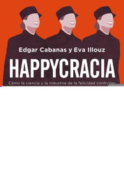 HAPPYCRACIA, Edgar Cabanas; Eva Illouz - PAIDOS
