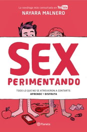 Sexperimentando: Todo lo que no se atrevieron a contarte, Nayara Malnero - Planeta
