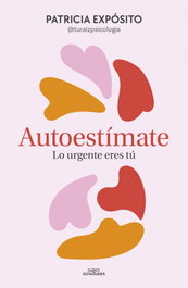 ALFAGUARA, Autoestímate: lo urgente eres tú, Patricia Expósito - ALFAGUARA