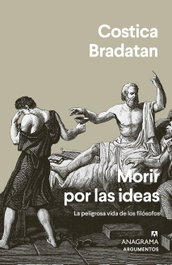 Morir por las ideas, Costica Bradatan - ANAGRAMA