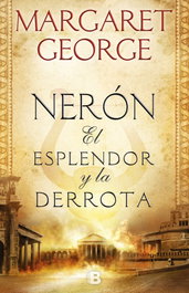 EDICIONES B, Nerón: El esplendor y la derrota, Margaret George - EDICIONES B