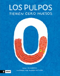Los pulpos tienen cero huesos, Anne Richardson - ZAHORI DE IDEAS
