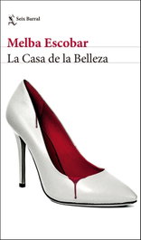 LA CASA DE LA BELLEZA, Melba Escobar - SEIX BARRAL EDICIONES