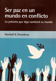 Ser paz en un mundo en conflicto, Marshall B. Rosenberg - ACANTO