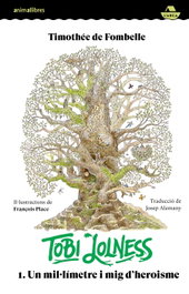 Tobi Lolness 1. Un mil·límetre i mig d'heroisme, Thimotèe de Fombelle - ANIMALLIBRES, S.L.