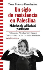 Un Siglo de Resistencia en Palestina, Txus Blanco Fernández - ICARIA
