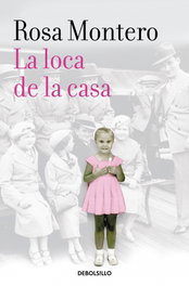DEBOLSILLO, La loca de la casa, Rosa Montero - DEBOLSILLO