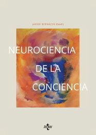 Neurociencia de la conciencia, Javier Bernácer - TECNOS