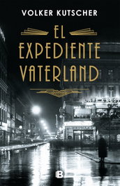 El expediente Vaterland, Volker Kutscher - EDICIONES B