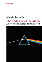 The dark side of the Moon. La revolución sónica de Pink Floyd, Manolo Tarancón - EFE EME