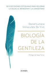 Biología de la gentileza, Daniel Lumera e Immaculata De Vivo - DIANA EDITORIAL