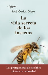 LA VIDA SECRETA DE LOS INSECTOS, José Carlos Otero - PLATAFORMA EDITORIAL