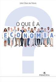 PRINCIPIA, Que é a Economia? - 3ª Edição, César das Neves, João