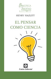 El pensar como ciencia, Henry Hazlitt - UNION EDITORIAL