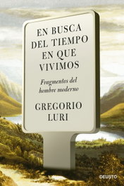 DEUSTO, En busca del tiempo en que vivimos, Gregorio Luri - DEUSTO