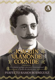 Joaquín Vaamonde Cornide: Pintor gallego éxito internacional, Perfecto Ramos Rodríguez - AIRA EDITORIAL