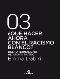 ¿Qué hacer ahora con el racismo blanco?, Emma Dabiri - KATAKRAK
