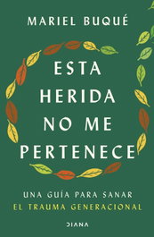 Esta herida no me pertenece, Dra. Mariel Buqué - DIANA EDITORIAL
