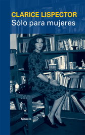 Sólo para mujeres, Clarice Lispector - SIRUELA