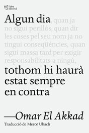 Algun dia tothom hi haurà estat sempre en contra, Omar El Akkad - L'ALTRA EDITORIAL