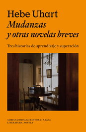 Mudanzas y otras novelas breves, Hebe Uhart - ADRIANA HIDALGO, EDITORIAL