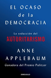 DEBOLSILLO, EL OCASO DE LA DEMOCRACIA, Anne Applebaum - DEBOLSILLO