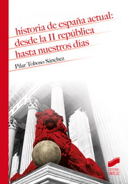 Historia de España actual: desde la II República hasta nuestros días, Pilar Toboso Sánchez - SINTESIS EDITORIAL