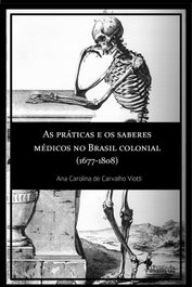 As práticas e os saberes médicos no Brasil colonial, Ana Carolina de Carvalho Viotti - ALAMEDA