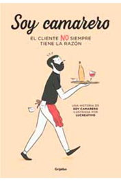 Penguin Random House Grupo Editorial, S.A.U. Soy camarero. El cliente no siempre tiene la razón