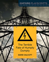 Oxford Playscripts: The Terrible Fate of Humpty Dumpty, David Calcutt - OXFORD UNIVERSITY PRESS