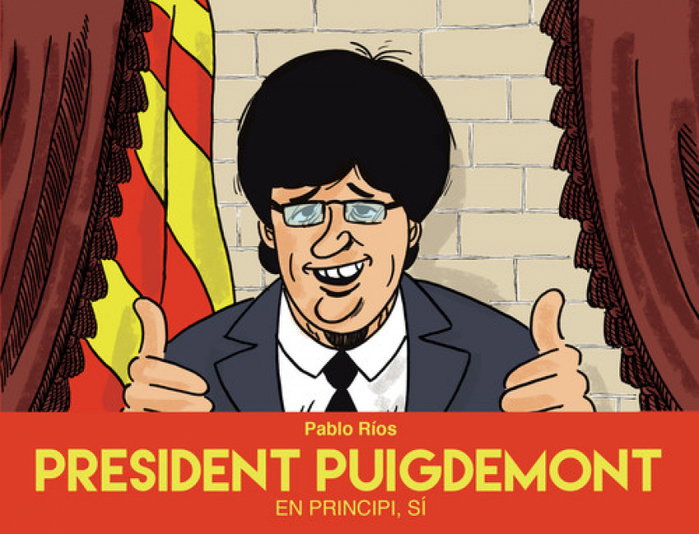 SAPRISTI, Pablo Ríos - PRESIDENT PUIGDEMONT:EN PRINCIPI, SI. (NOVELA GRAFICA)